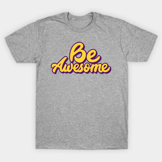 Be Awesome T-Shirt by NomiCrafts